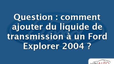 Question : comment ajouter du liquide de transmission à un Ford Explorer 2004 ?